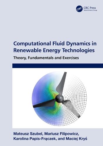 Бумажная книга «Computational Fluid Dynamics in Renewable Energy Technologies: Theory, Fundamentals and Exercises», авторов Каролина Папис-Фрончек, Мацей Крысь, Мариуш Филипович, Матеуш Шубель - фото №1