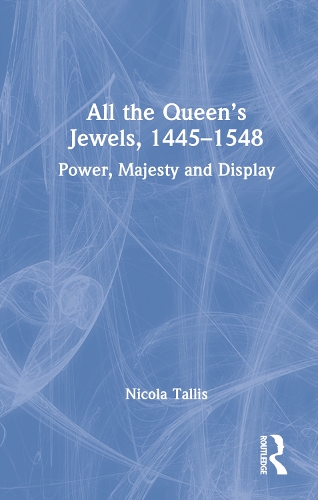 Паперова книга «All the Queen’s Jewels, 1445–1548: Power, Majesty and Display», автор Нікола Талліс - фото №1