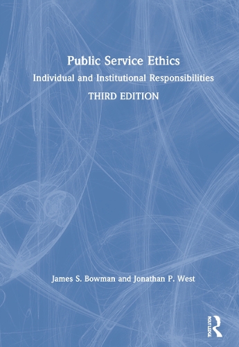 Бумажная книга «Public Service Ethics: Individual and Institutional Responsibilities», авторов Джеймс С. Боуман, Джонатан П. Уэст - фото №1