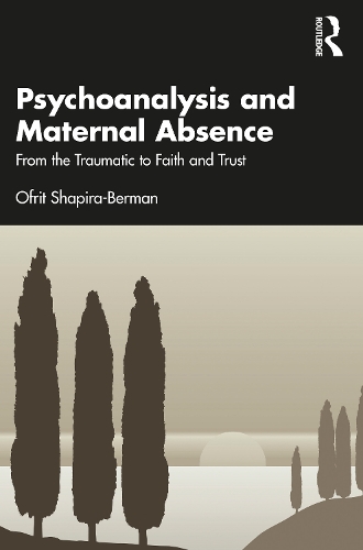 [object Object] «Psychoanalysis and Maternal Absence: From the Traumatic to Faith and Trust», автор Офріт Шапіра-Берман - фото №1
