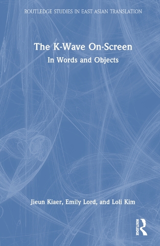 [object Object] «The K-Wave On-Screen: In Words and Objects», авторів Емілі Лорд, Цзюнь Кяер, Лолі Кім - фото №1