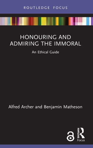 Бумажная книга «Honouring and Admiring the Immoral: An Ethical Guide», авторов Альфред Арчер, Бенджамин Мэтисон - фото №1
