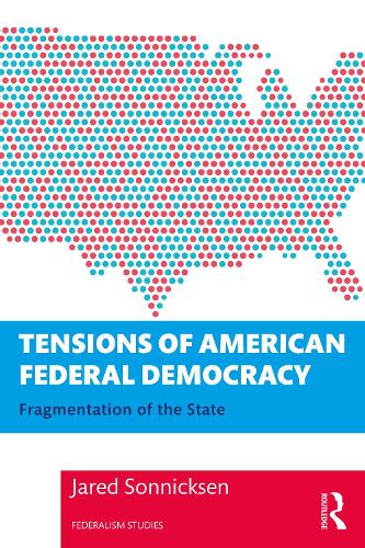 Бумажная книга «Tensions of American Federal Democracy: Fragmentation of the State», автор Джаред Сонниксен - фото №1