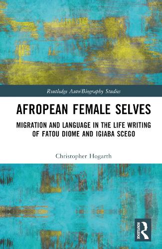 Бумажная книга «Afropean Female Selves: Migration and Language in the Life Writing of Fatou Diome and Igiaba Scego», автор Кристофер Хогарт - фото №1
