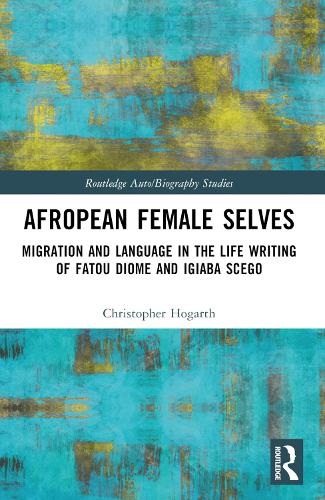 Бумажная книга «Afropean Female Selves: Migration and Language in the Life Writing of Fatou Diome and Igiaba Scego», автор Кристофер Хогарт - фото №1