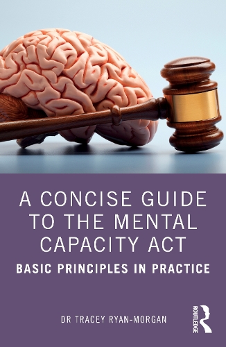 Паперова книга «A Concise Guide to the Mental Capacity Act: Basic Principles in Practice», автор Трейсі Райан-Морган - фото №1