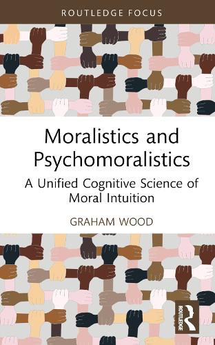 Паперова книга «Moralistics and Psychomoralistics: A Unified Cognitive Science of Moral Intuition», автор Грем Вуд - фото №1