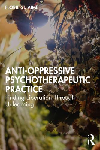 Бумажная книга «Anti-Oppressive Psychotherapeutic Practice: Finding Liberation Through Unlearning», автор Флори Сент-Эйм - фото №1