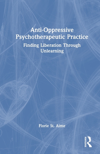 Бумажная книга «Anti-Oppressive Psychotherapeutic Practice: Finding Liberation Through Unlearning», автор Флори Сент-Эйм - фото №1