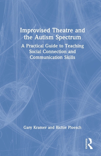 Бумажная книга «Improvised Theatre and the Autism Spectrum: A Practical Guide to Teaching Social Connection and Communication Skills», авторов Гэри Крамер, Ричи Плоеш - фото №1