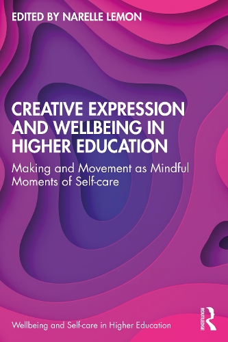 Бумажная книга «Creative Expression and Wellbeing in Higher Education: Making and Movement as Mindful Moments of Self-care» - фото №1