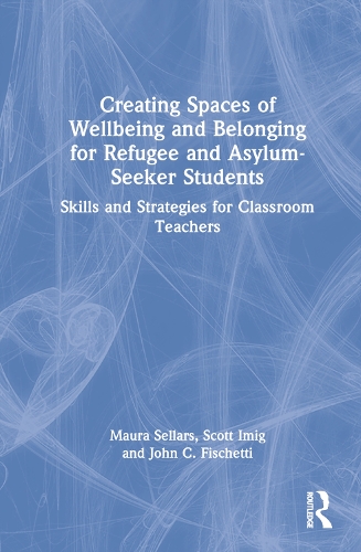 Paper book «Creating Spaces of Wellbeing and Belonging for Refugee and Asylum-Seeker Students: Skills and Strategies for Classroom Teachers», authors John C. Fischetti, Maura Sellars, Scott Imig - фото №1