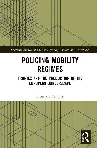 Бумажная книга «Policing Mobility Regimes: Frontex and the Production of the European Borderscape», автор Джузеппе Кампеси - фото №1