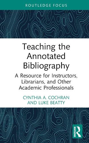 Бумажная книга «Teaching the Annotated Bibliography: A Resource for Instructors, Librarians, and Other Academic Professionals», авторов Синтия А. Кокран, Люк Битти - фото №1