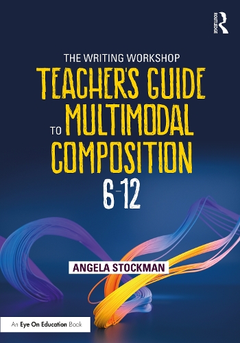 Паперова книга «The Writing Workshop Teacher's Guide to Multimodal Composition (6-12)», автор Анжела Стокман - фото №1