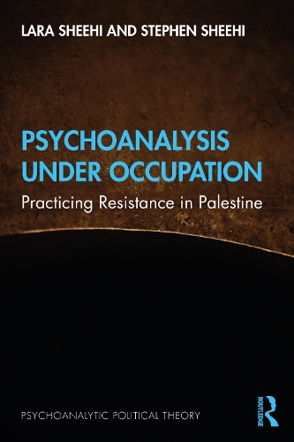 Паперова книга «Psychoanalysis Under Occupation: Practicing Resistance in Palestine», авторів Лара Шихі, Стівен Шихі - фото №1