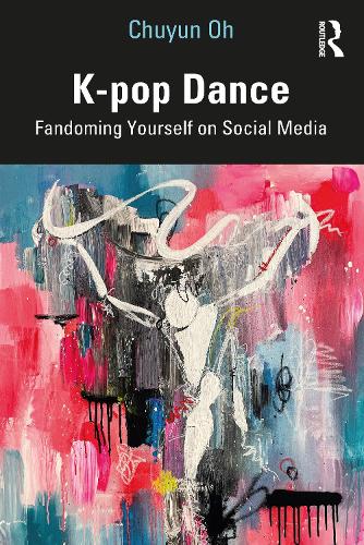 Бумажная книга «K-pop Dance: Fandoming Yourself on Social Media», автор Чуюн О - фото №1