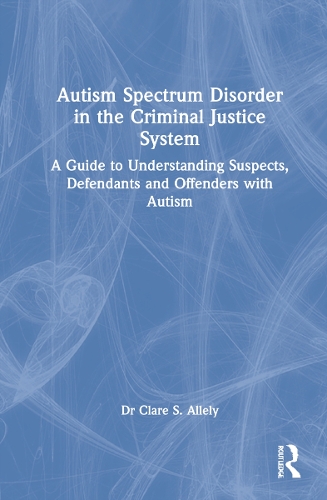 Бумажная книга «Autism Spectrum Disorder in the Criminal Justice System: A Guide to Understanding Suspects, Defendants and Offenders with Autism», автор Клэр С. Аллели - фото №1