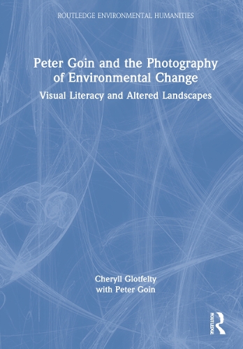 Бумажная книга «Peter Goin and the Photography of Environmental Change: Visual Literacy and Altered Landscapes», авторов Шерил Глотфелти, Питер Гоин - фото №1