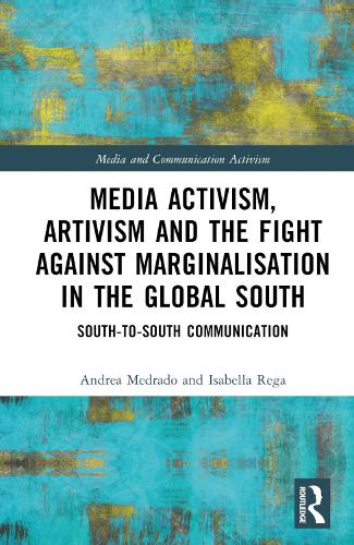 Бумажная книга «Media Activism, Artivism and the Fight Against Marginalisation in the Global South: South-to-South Communication», авторов Андреа Медрадо, Изабелла Рега - фото №1