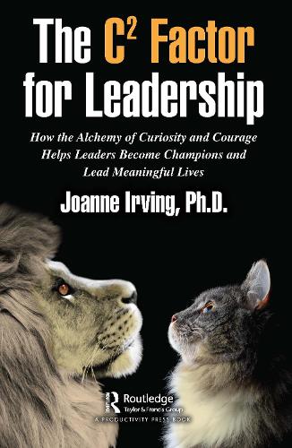 Бумажная книга «The C² Factor for Leadership: How the Alchemy of Curiosity and Courage Helps Leaders Become Champions and Lead Meaningful Lives», автор Джоанн Ирвинг - фото №1