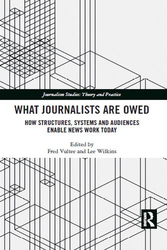 [object Object] «What Journalists Are Owed: How Structures, Systems and Audiences Enable News Work Today» - фото №1