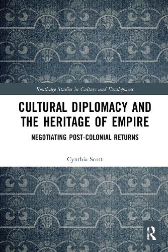 Бумажная книга «Cultural Diplomacy and the Heritage of Empire: Negotiating Post-Colonial Returns», автор Синтия Скотт - фото №1