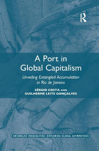 Бумажная книга «A Port in Global Capitalism: Unveiling Entangled Accumulation in Rio de Janeiro», авторов Гильерме Лейте Гонсалвес, Сержио Коста - фото №1
