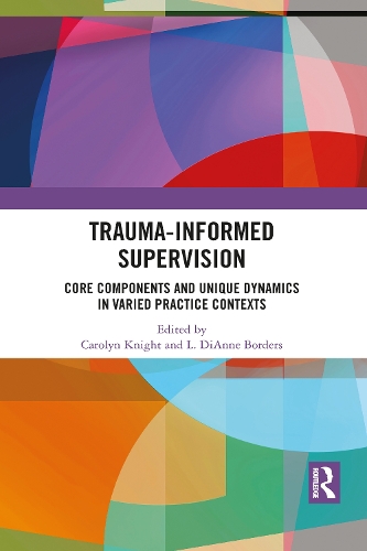 Паперова книга «Trauma-Informed Supervision: Core Components and Unique Dynamics in Varied Practice Contexts» - фото №1