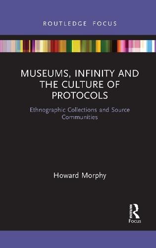Бумажная книга «Museums, Infinity and the Culture of Protocols: Ethnographic Collections and Source Communities», автор Говард Морфи - фото №1