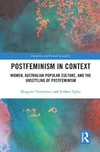 Бумажная книга «Postfeminism in Context: Women, Australian Popular Culture, and the Unsettling of Postfeminism», авторов Антея Тейлор, Маргарет Хендерсон - фото №1