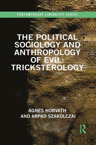 [object Object] «The Political Sociology and Anthropology of Evil: Tricksterology», авторів Агнес Хорват, Арпад Сакольчай - фото №1