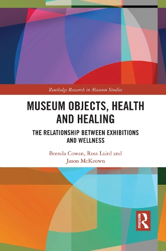 Бумажная книга «Museum Objects, Health and Healing: The Relationship between Exhibitions and Wellness», авторов Бренда Коуэн, Джейсон Маккеон, Росс Лэйрд - фото №1