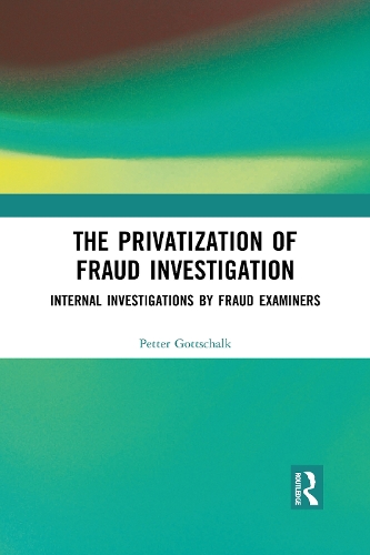 Бумажная книга «The Privatization of Fraud Investigation: Internal Investigations by Fraud Examiners», автор Петтер Готтшальк - фото №1