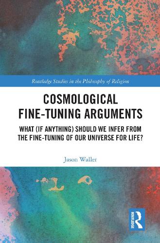 Бумажная книга «Cosmological Fine-Tuning Arguments: What (if Anything) Should We Infer from the Fine-Tuning of Our Universe for Life?», автор Джейсон Уоллер - фото №1
