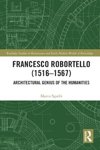 Бумажная книга «Francesco Robortello (1516-1567): Architectural Genius of the Humanities», автор Марко Сгарби - фото №1