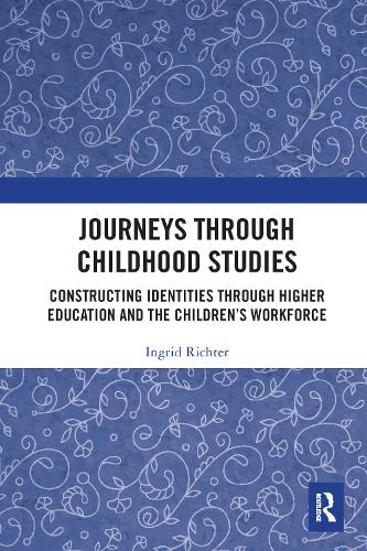 Бумажная книга «Journeys through Childhood Studies: Constructing Identities through Higher Education and the Children’s Workforce», автор Ингрид Рихтер - фото №1