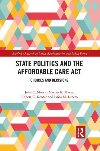 Бумажная книга «State Politics and the Affordable Care Act: Choices and Decisions», авторов Джон К. Моррис, Луиса М. Лусеро, Мартин К. Майер, Роберт К. Кентер - фото №1