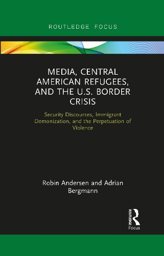 Бумажная книга «Media, Central American Refugees, and the U.S. Border Crisis: Security Discourses, Immigrant Demonization, and the Perpetuation of Violence», авторов Адриан Бергманн, Робин Андерсен - фото №1
