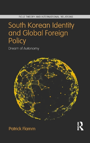 Бумажная книга «South Korean Identity and Global Foreign Policy: Dream of Autonomy», автор Патрик Фламм - фото №1