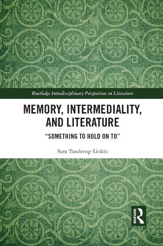 [object Object] «Memory, Intermediality, and Literature: Something to Hold on to», автор Сара Тандеруп Линкис - фото №1
