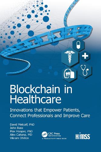 Бумажная книга «Blockchain in Healthcare: Innovations that Empower Patients, Connect Professionals and Improve Care», авторов Алекс Кахана, Дэвид Меткалф, Джон Басс, Макс Хупер, Викрам Дхиллон - фото №1