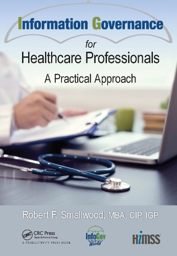 Бумажная книга «Information Governance for Healthcare Professionals: A Practical Approach», автор Роберт Ф. Смоллвуд - фото №1