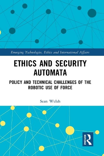 Бумажная книга «Ethics and Security Automata: Policy and Technical Challenges of the Robotic Use of Force», автор Шон Уэлш - фото №1