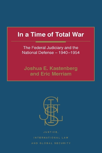 Бумажная книга «In a Time of Total War: The Federal Judiciary and the National Defense - 1940-1954», авторов Эрик Мерриам, Джошуа Э. Кастенберг - фото №1