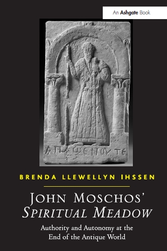 Бумажная книга «John Moschos' Spiritual Meadow: Authority and Autonomy at the End of the Antique World», автор Бренда Ллевеллин Ихссен - фото №1