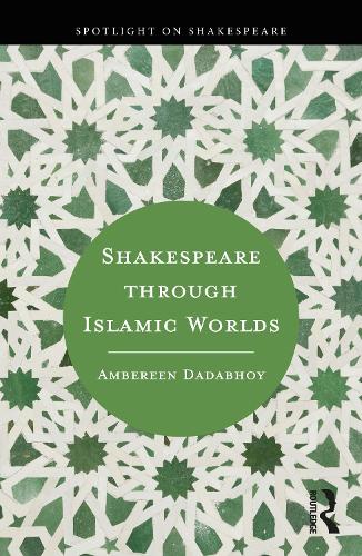 Паперова книга «Shakespeare through Islamic Worlds», автор Амберін Дадабхой - фото №1