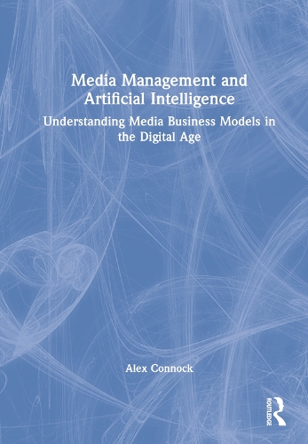 Паперова книга «Media Management and Artificial Intelligence: Understanding Media Business Models in the Digital Age», автор Алекс Коннок - фото №1