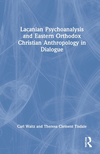 Бумажная книга «Lacanian Psychoanalysis and Eastern Orthodox Christian Anthropology in Dialogue», авторов Карл Вайц, Тереза Тисдейл - фото №1