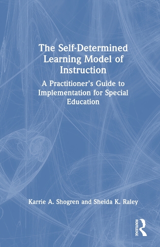 Бумажная книга «The Self-Determined Learning Model of Instruction: A Practitioner’s Guide to Implementation for Special Education», авторов Карри А. Шогрен, Шейда К. Рэйли - фото №1